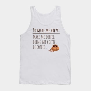 To Make Me Happy Make Me Coffee Bring Me Coffee Be Coffee Tank Top